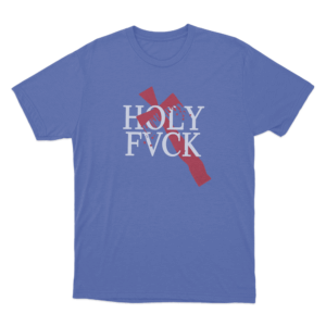 Holy Fvck Cross Unisex T Shirt Blue
