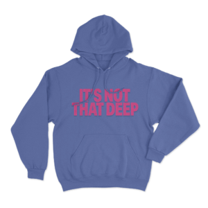 Its Not That Deep Unisex Hoodie Blue