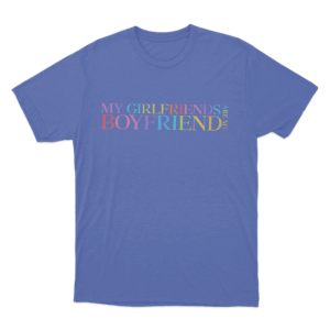 My Girlfriends Are My Boyfriend Unisex T Shirt Blue