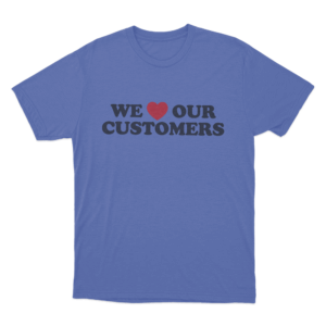 We Love Our Customers Unisex T Shirt Blue